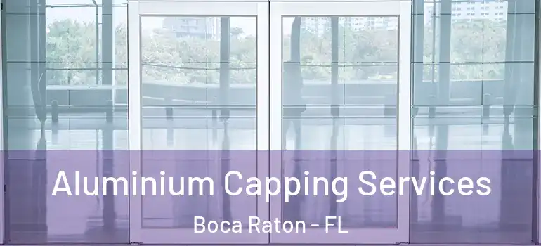  Aluminium Capping Services Boca Raton - FL