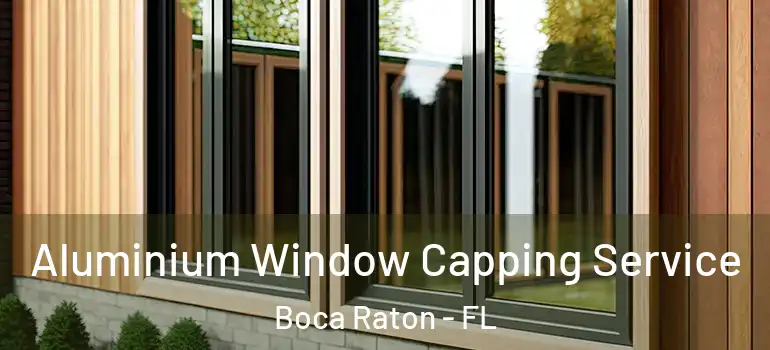  Aluminium Window Capping Service Boca Raton - FL