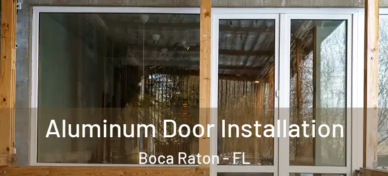  Aluminum Door Installation Boca Raton - FL