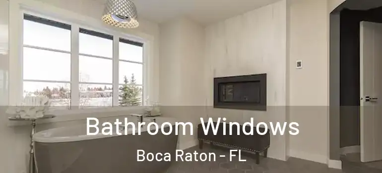  Bathroom Windows Boca Raton - FL