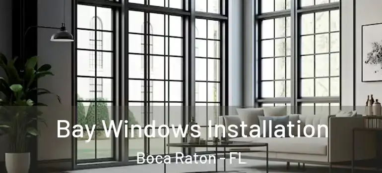  Bay Windows Installation Boca Raton - FL