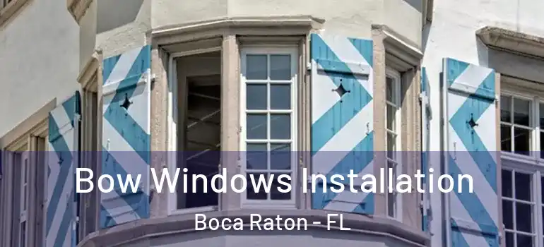 Bow Windows Installation Boca Raton - FL