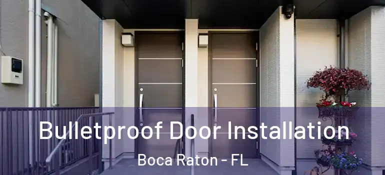  Bulletproof Door Installation Boca Raton - FL