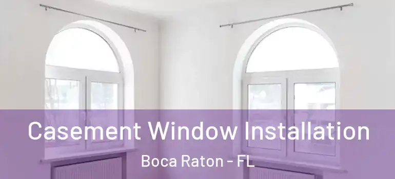  Casement Window Installation Boca Raton - FL