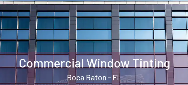  Commercial Window Tinting Boca Raton - FL