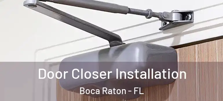  Door Closer Installation Boca Raton - FL