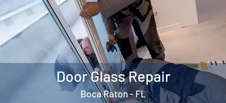  Door Glass Repair Boca Raton - FL
