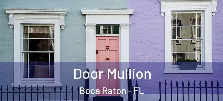  Door Mullion Boca Raton - FL