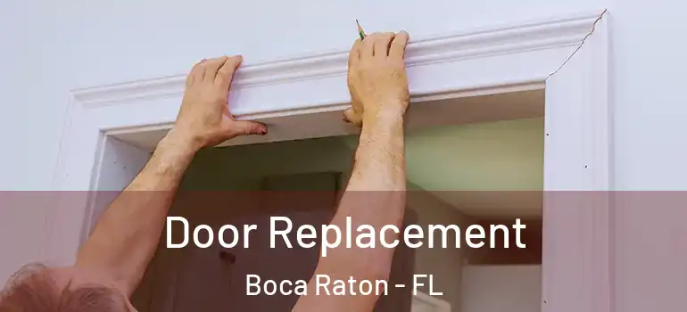  Door Replacement Boca Raton - FL
