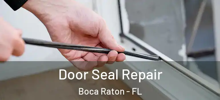  Door Seal Repair Boca Raton - FL