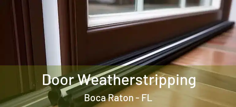  Door Weatherstripping Boca Raton - FL