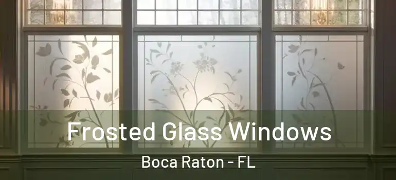  Frosted Glass Windows Boca Raton - FL