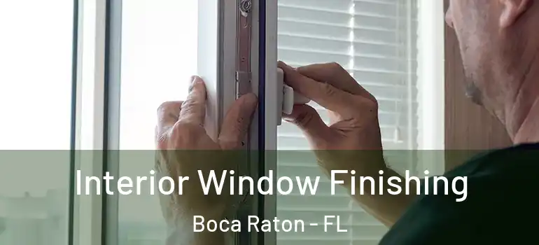  Interior Window Finishing Boca Raton - FL