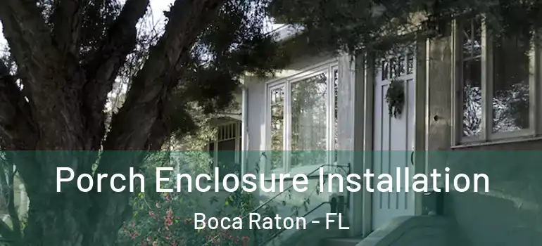  Porch Enclosure Installation Boca Raton - FL