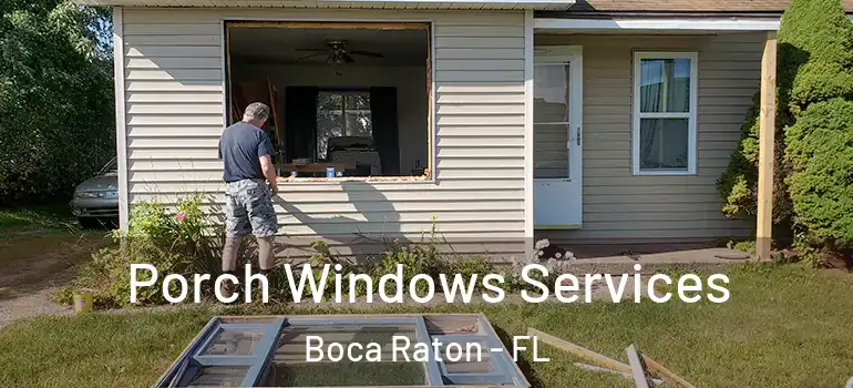  Porch Windows Services Boca Raton - FL
