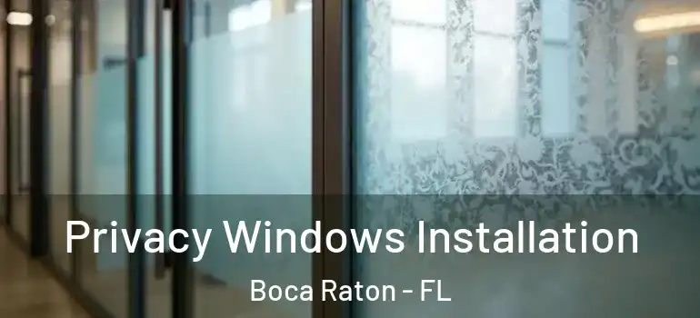  Privacy Windows Installation Boca Raton - FL