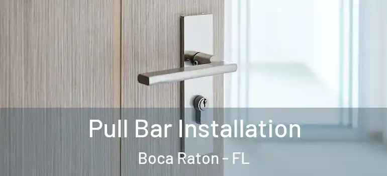  Pull Bar Installation Boca Raton - FL