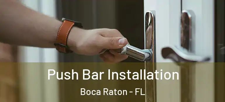  Push Bar Installation Boca Raton - FL