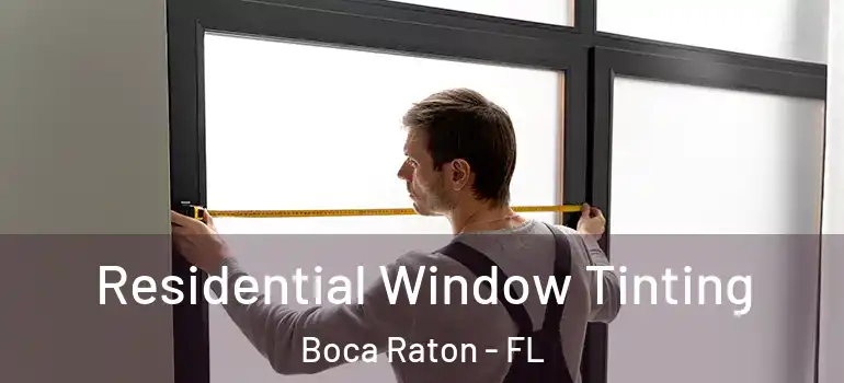  Residential Window Tinting Boca Raton - FL