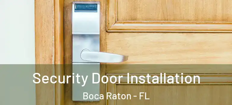  Security Door Installation Boca Raton - FL