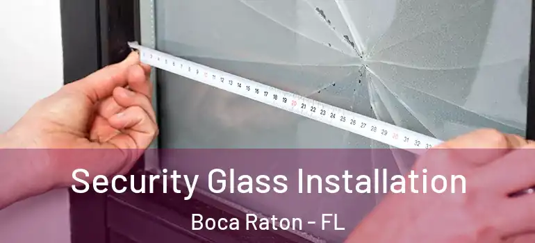  Security Glass Installation Boca Raton - FL