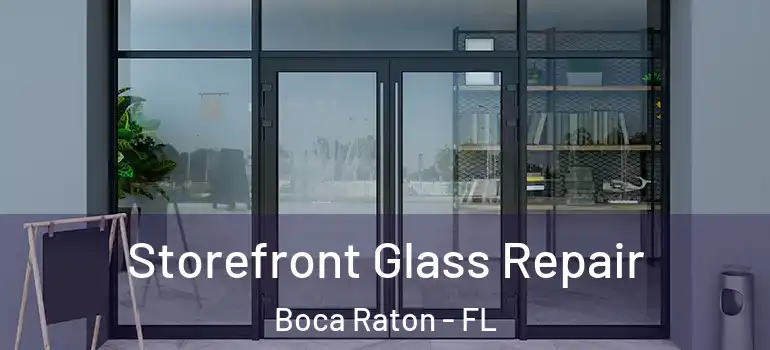  Storefront Glass Repair Boca Raton - FL