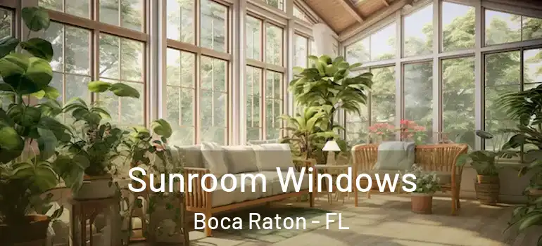  Sunroom Windows Boca Raton - FL