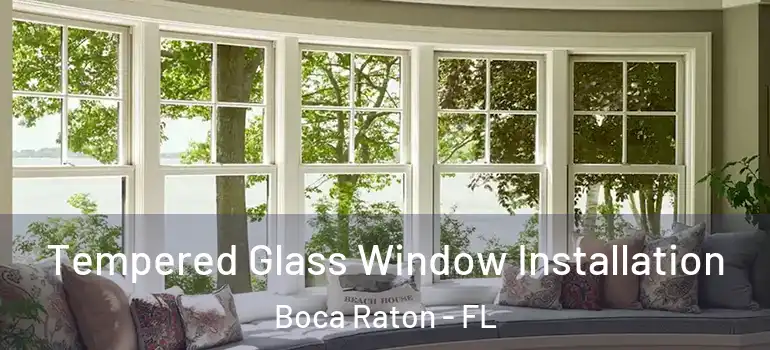  Tempered Glass Window Installation Boca Raton - FL