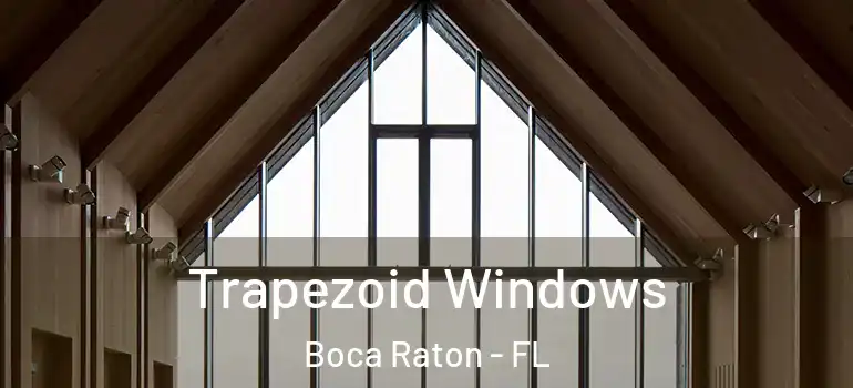  Trapezoid Windows Boca Raton - FL