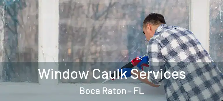  Window Caulk Services Boca Raton - FL