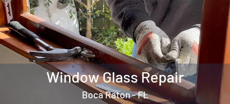  Window Glass Repair Boca Raton - FL
