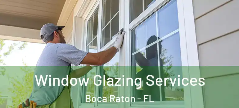  Window Glazing Services Boca Raton - FL