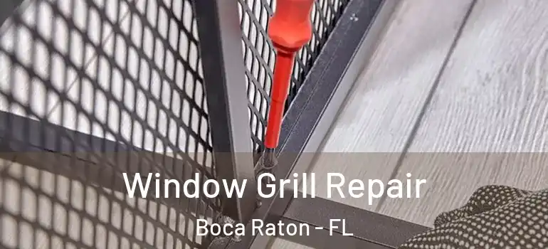  Window Grill Repair Boca Raton - FL