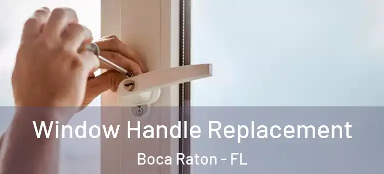  Window Handle Replacement Boca Raton - FL