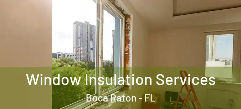  Window Insulation Services Boca Raton - FL