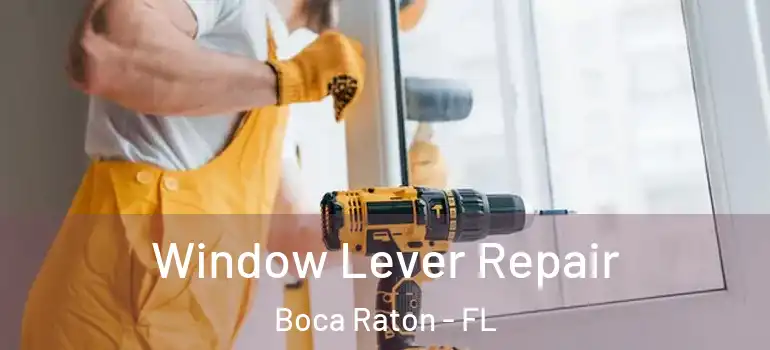  Window Lever Repair Boca Raton - FL