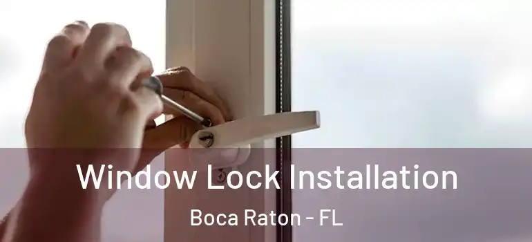  Window Lock Installation Boca Raton - FL