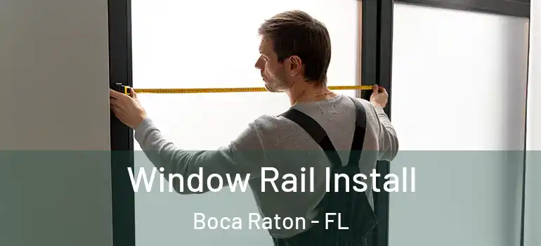  Window Rail Install Boca Raton - FL