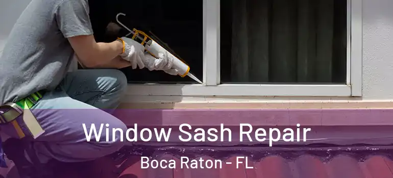  Window Sash Repair Boca Raton - FL