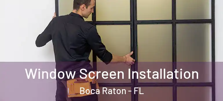  Window Screen Installation Boca Raton - FL