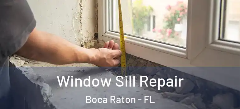  Window Sill Repair Boca Raton - FL